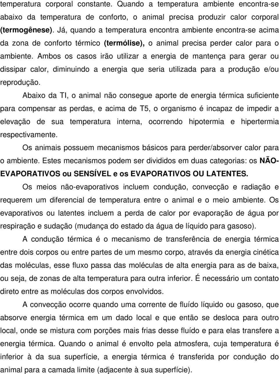 Ambos os casos irão utilizar a energia de mantença para gerar ou dissipar calor, diminuindo a energia que seria utilizada para a produção e/ou reprodução.