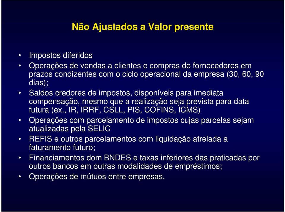 , IR, IRRF, CSLL, PIS, COFINS, ICMS) Operações com parcelamento de impostos cujas parcelas sejam atualizadas pela SELIC REFIS e outros parcelamentos com liquidação