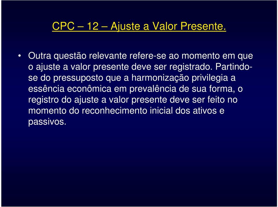 Partindose do pressuposto que a harmonização privilegia a essência econômica em