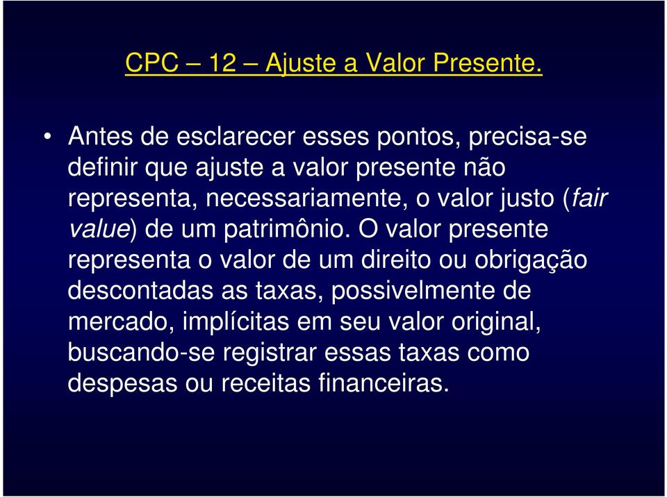 O valor presente representa o valor de um direito ou obrigação descontadas as taxas,