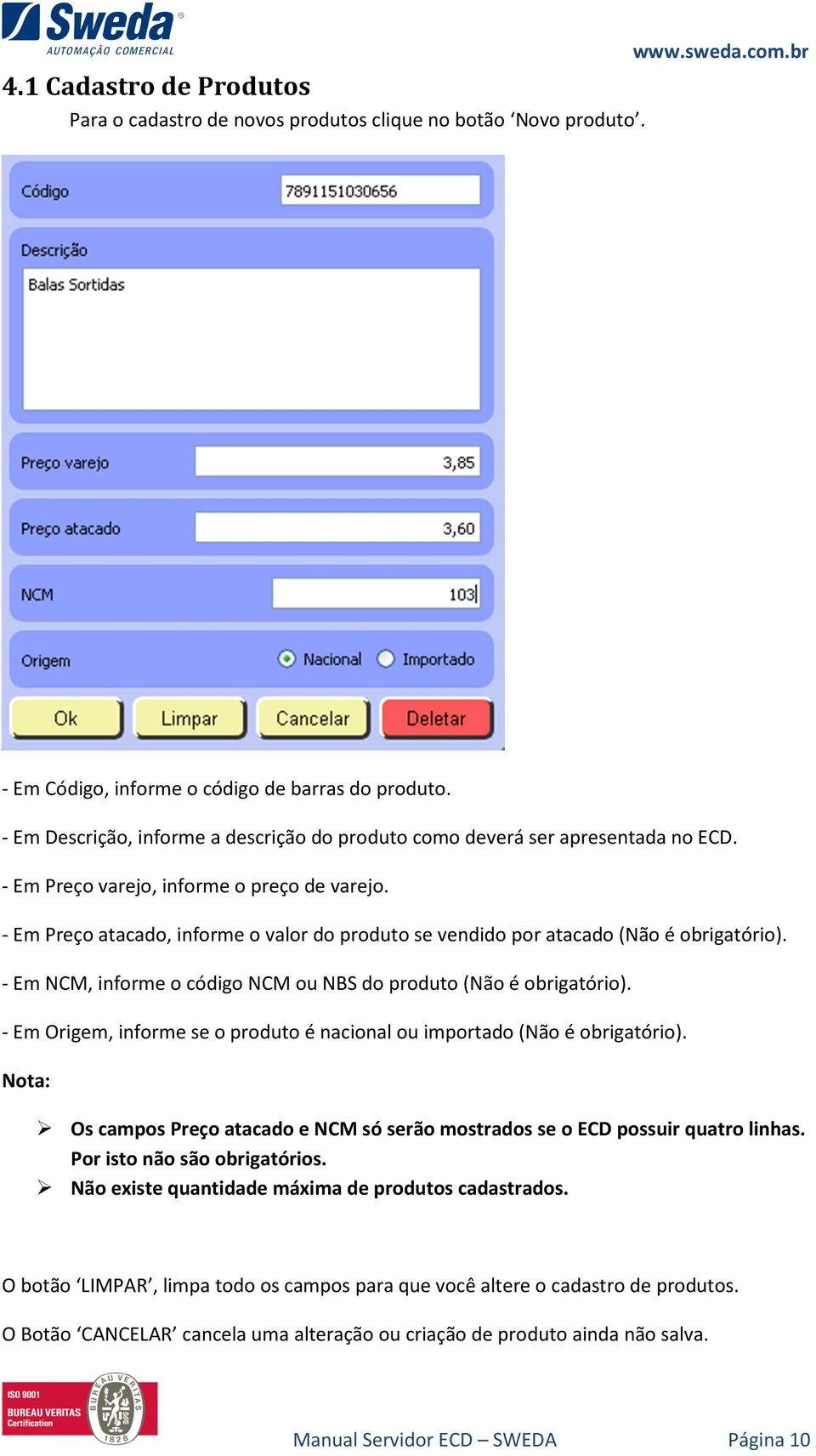 - Em Preço atacado, informe o valor do produto se vendido por atacado (Não é obrigatório). - Em NCM, informe o código NCM ou NBS do produto (Não é obrigatório).