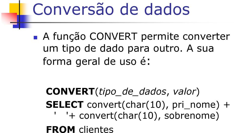 A sua forma geral de uso é: CONVERT(tipo_de_dados,