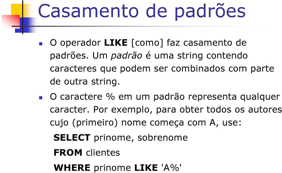 string. O caractere % em um padrão representa qualquer caracter.