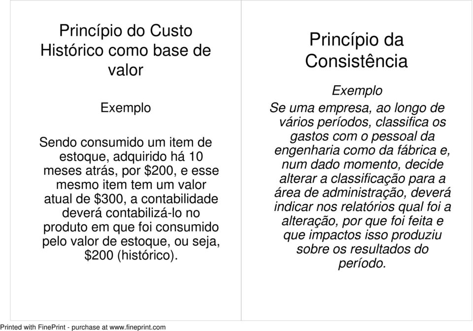 Consistência Exemplo Se uma empresa, ao longo de vários períodos, classifica os gastos com o pessoal da engenharia como da fábrica e, num dado momento, decide