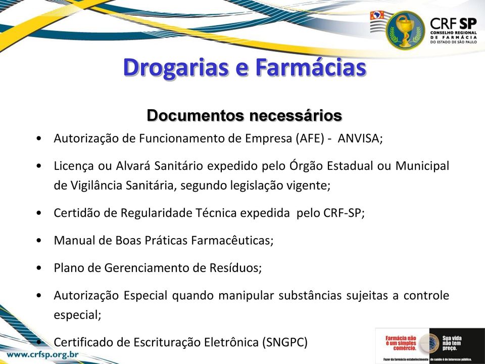 Regularidade Técnica expedida pelo CRF-SP; Manual de Boas Práticas Farmacêuticas; Plano de Gerenciamento de Resíduos;