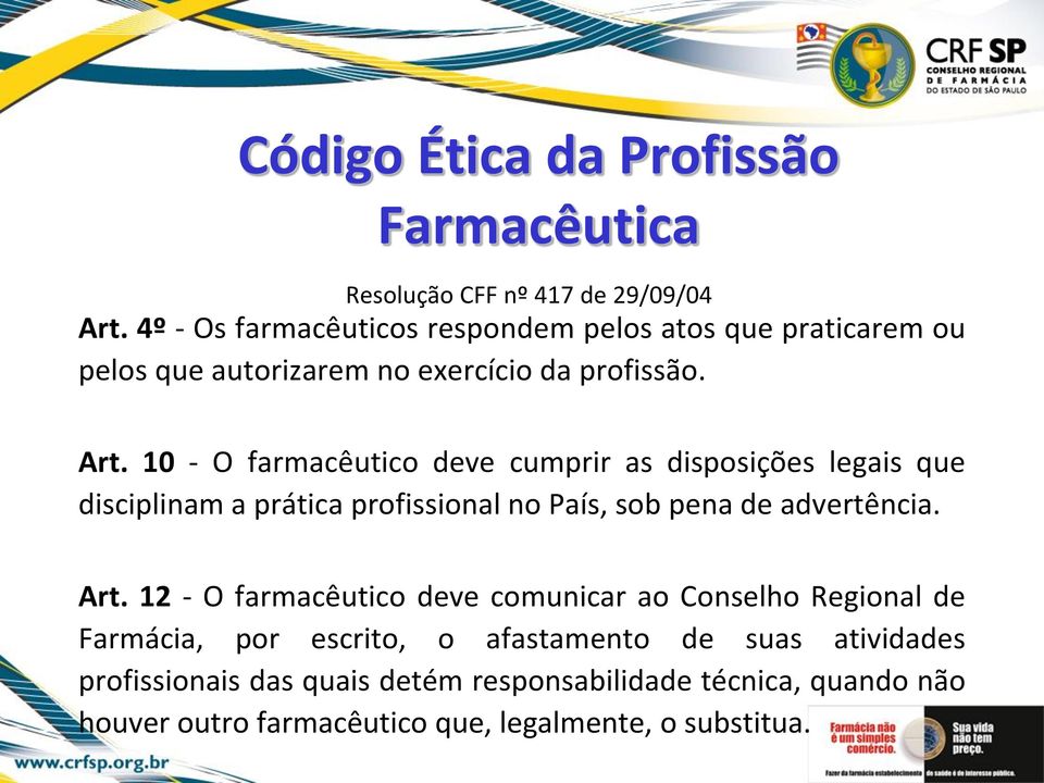 10 - O farmacêutico deve cumprir as disposições legais que disciplinam a prática profissional no País, sob pena de advertência. Art.
