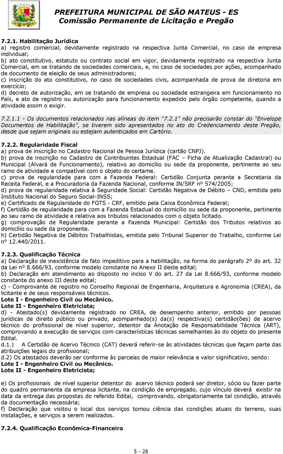 registrado na respectiva Junta Comercial, em se tratando de sociedades comerciais, e, no caso de sociedades por ações, acompanhado de documento de eleição de seus administradores; c) inscrição do ato