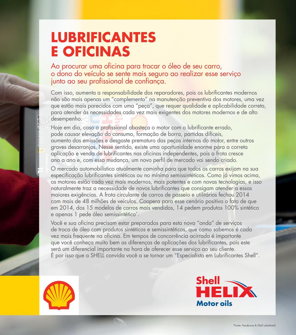 peça, que requer qualidade e aplicabilidade correta, para atender às necessidades cada vez mais exigentes dos motores modernos e de alto desempenho.