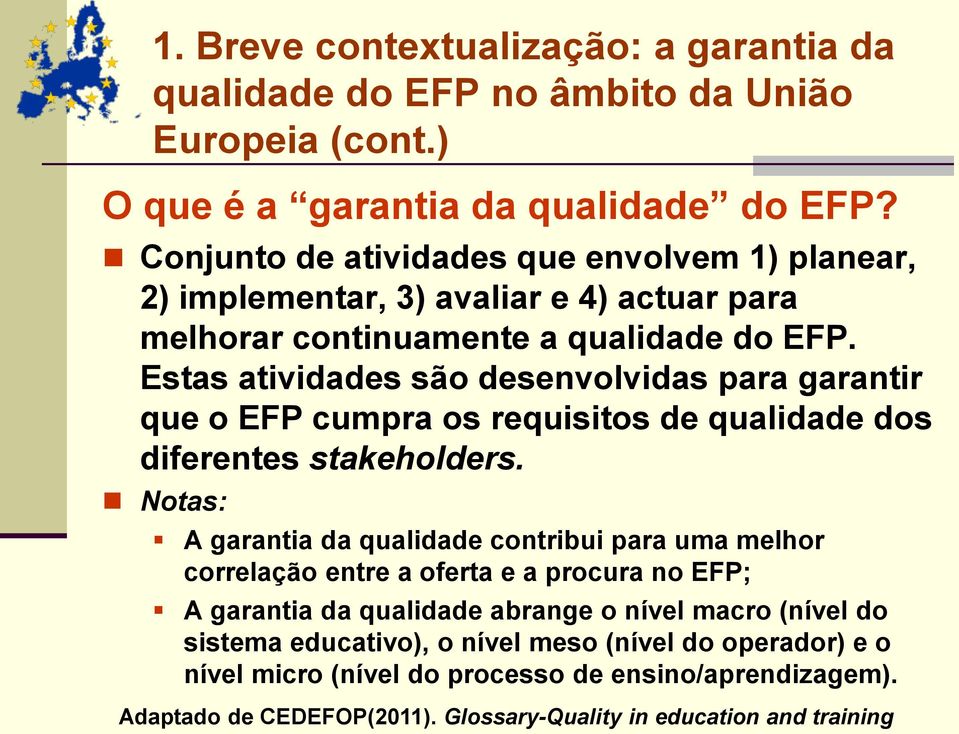 Estas atividades são desenvolvidas para garantir que o EFP cumpra os requisitos de qualidade dos diferentes stakeholders.