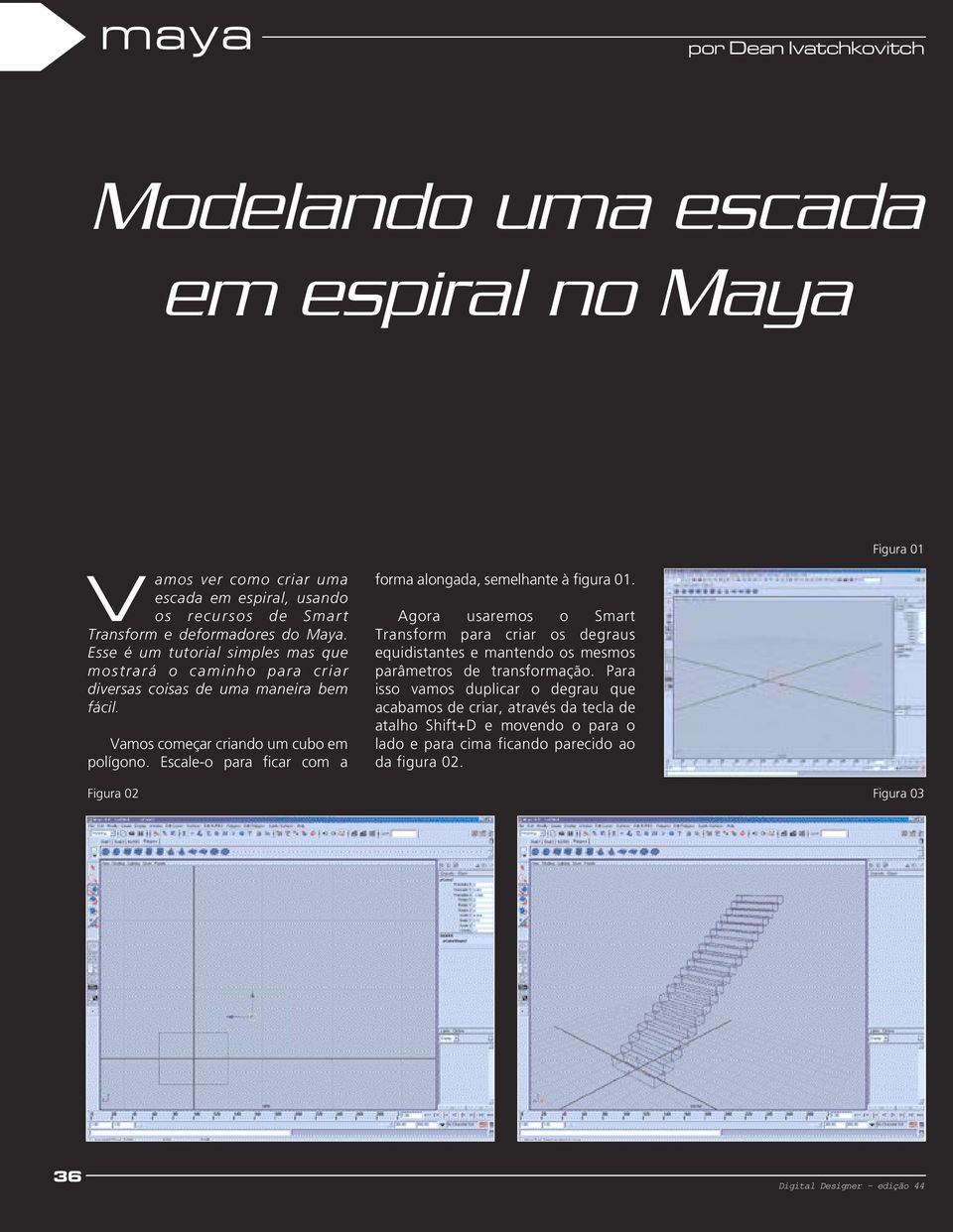 Escale-o para ficar com a forma alongada, semelhante à figura 01.