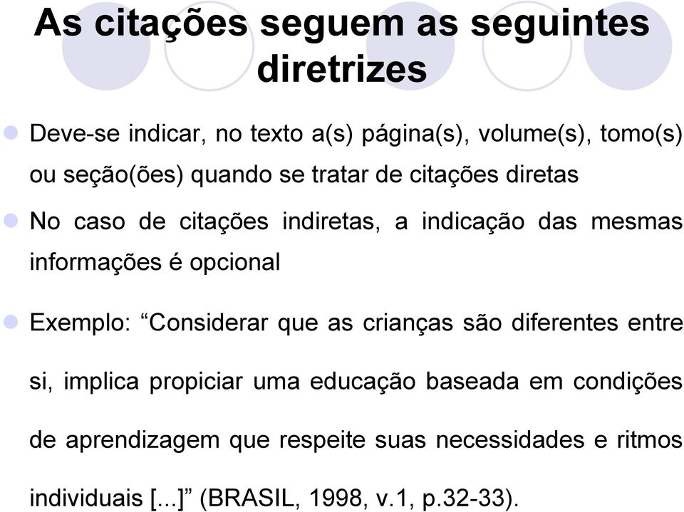 informações é opcional Exemplo: Considerar que as crianças são diferentes entre si, implica propiciar uma