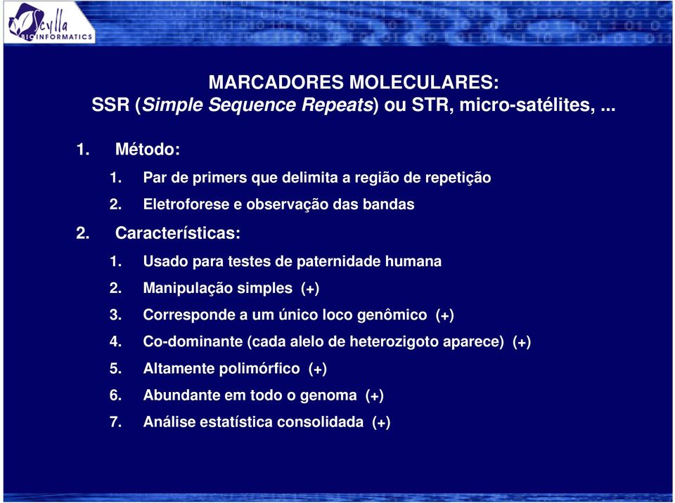 Usado para testes de paternidade humana 2. Manipulação simples (+) 3. Corresponde a um único loco genômico (+) 4.