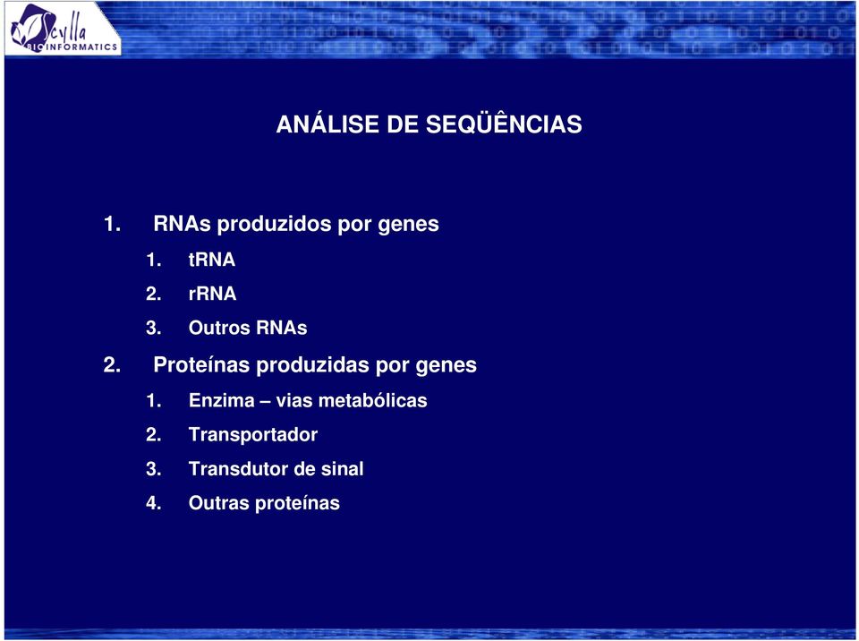 Outros RNAs 2. Proteínas produzidas por genes 1.