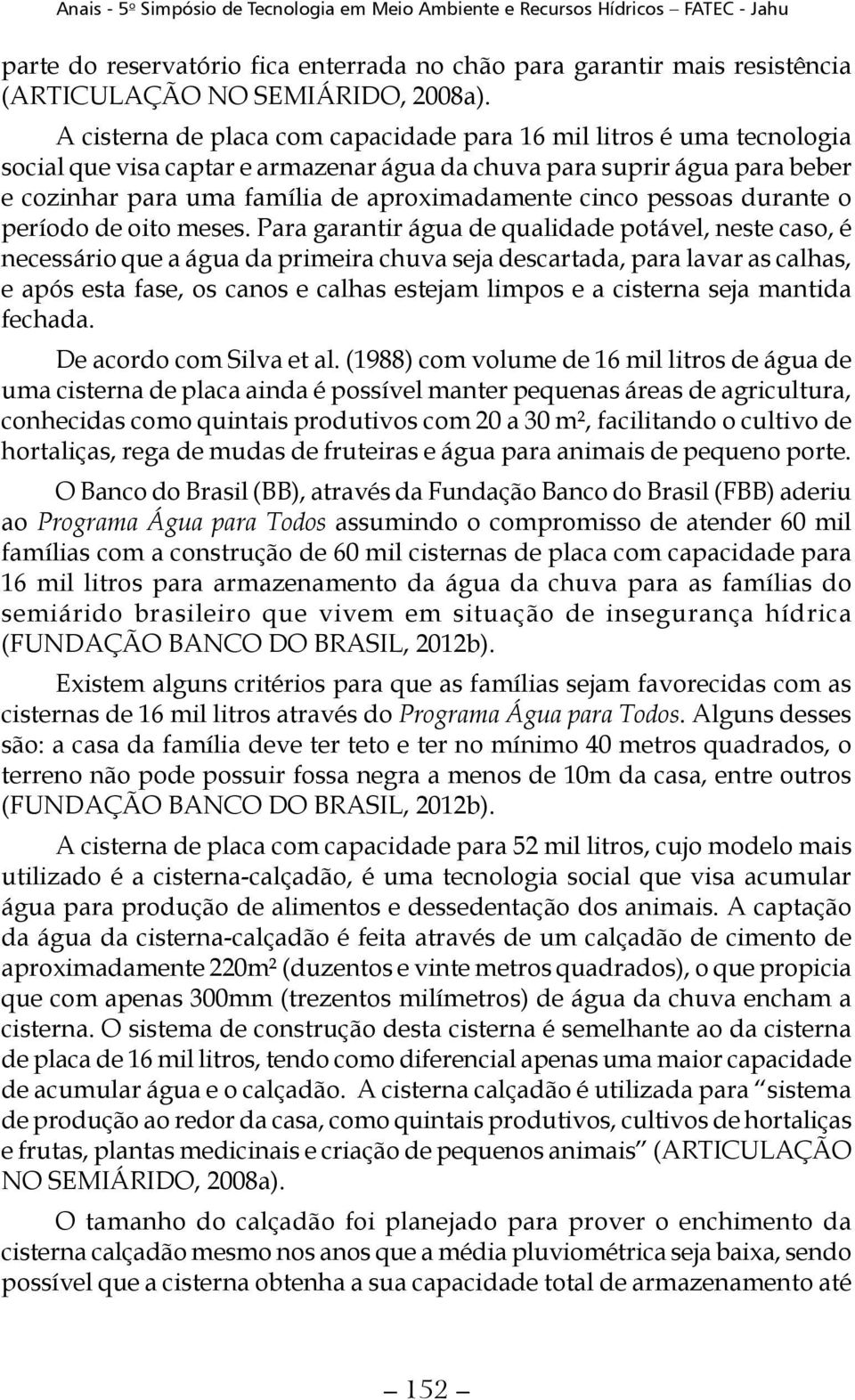 cinco pessoas durante o período de oito meses.