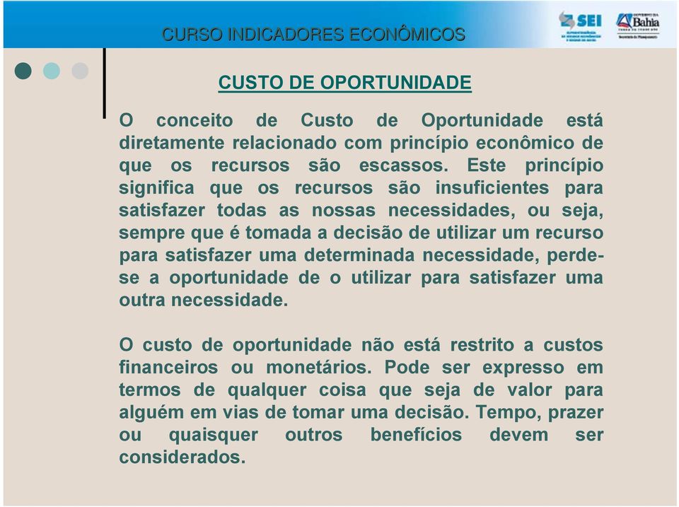 para satisfazer uma determinada necessidade, perdese a oportunidade de o utilizar para satisfazer uma outra necessidade.