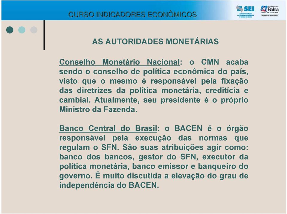 Banco Central do Brasil: o BACEN é o órgão responsável pela execução das normas que regulam o SFN.