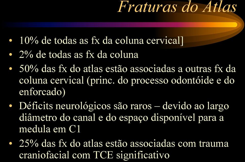 do processo odontóide e do enforcado) Déficits neurológicos são raros devido ao largo diâmetro do