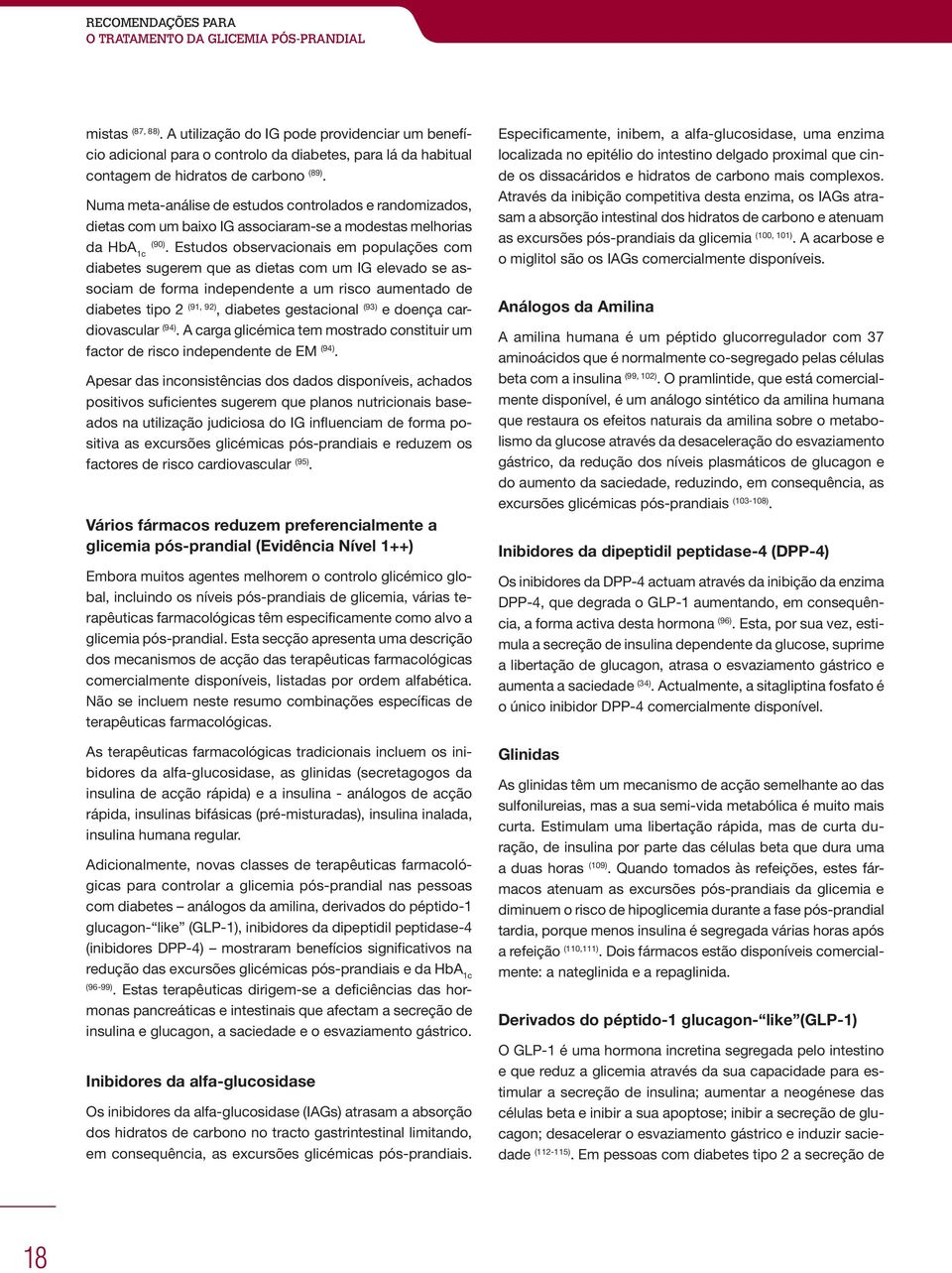 Estudos observacionais em populações com diabetes sugerem que as dietas com um IG elevado se associam de forma independente a um risco aumentado de diabetes tipo 2 (91, 92), diabetes gestacional (93)