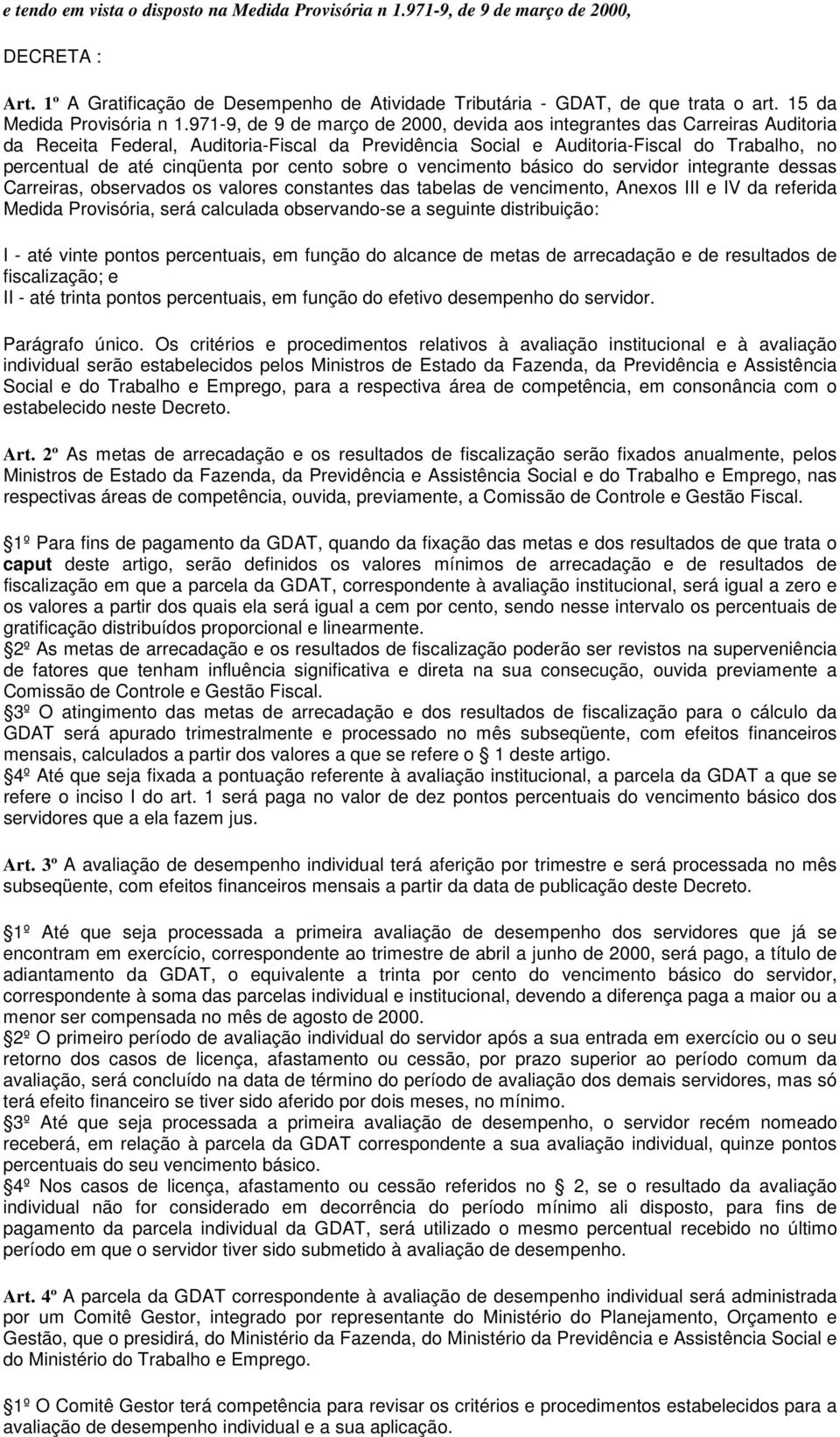 971-9, de 9 de março de 2000, devida aos integrantes das Carreiras Auditoria da Receita Federal, Auditoria-Fiscal da Previdência Social e Auditoria-Fiscal do Trabalho, no percentual de até cinqüenta