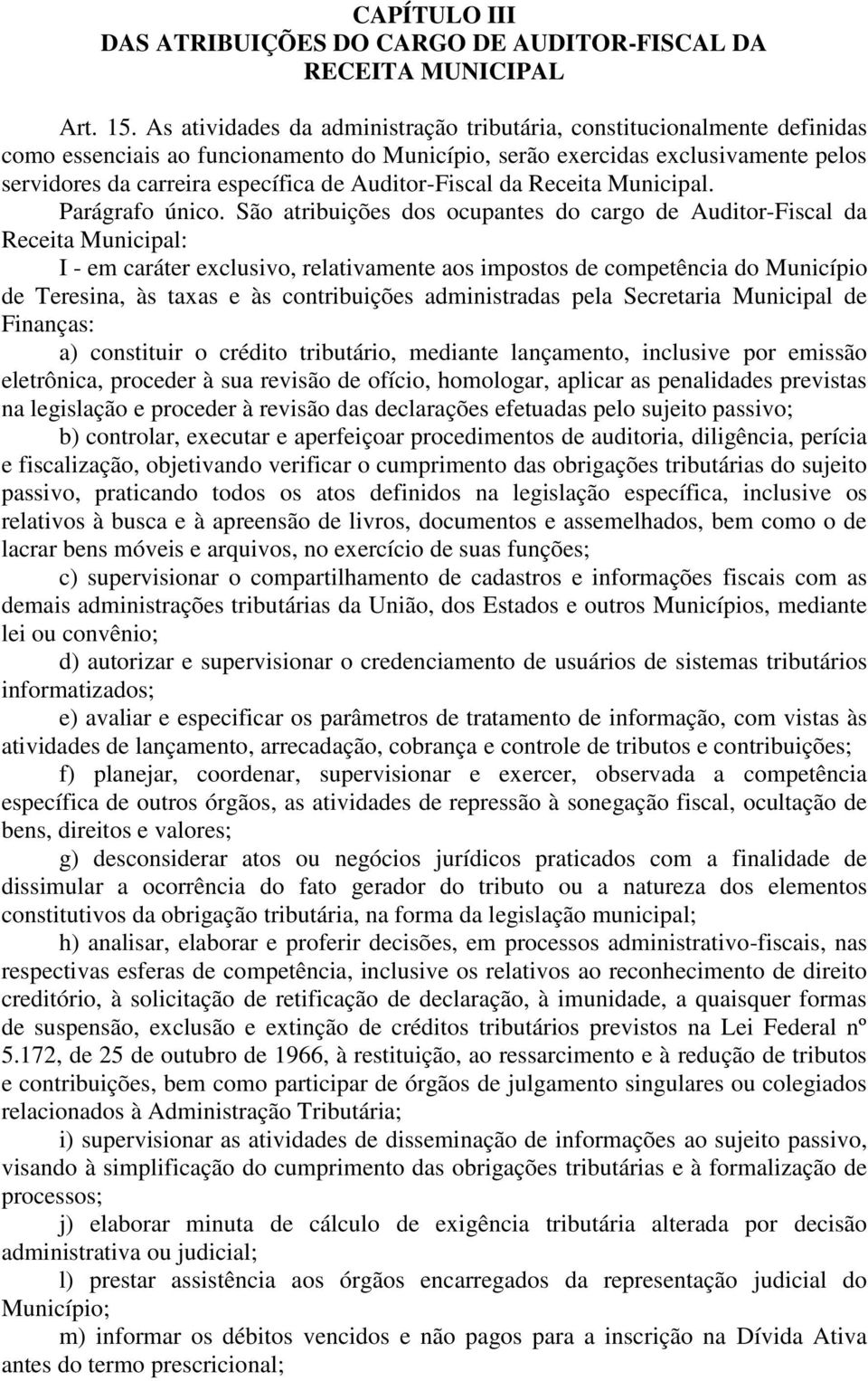 Auditor-Fiscal da Receita Municipal. Parágrafo único.