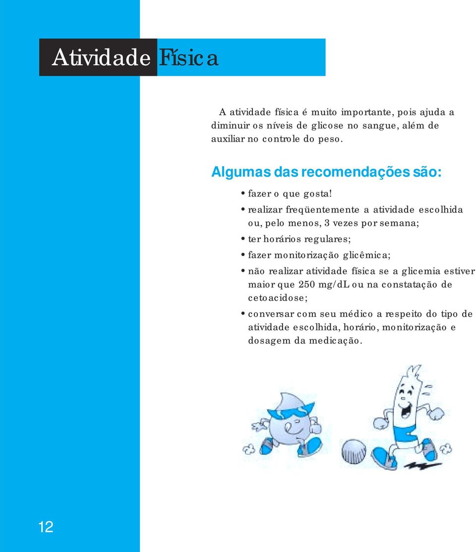 realizar freqüentemente a atividade escolhida ou, pelo menos, 3 vezes por semana; ter horários regulares; fazer monitorização glicêmica;