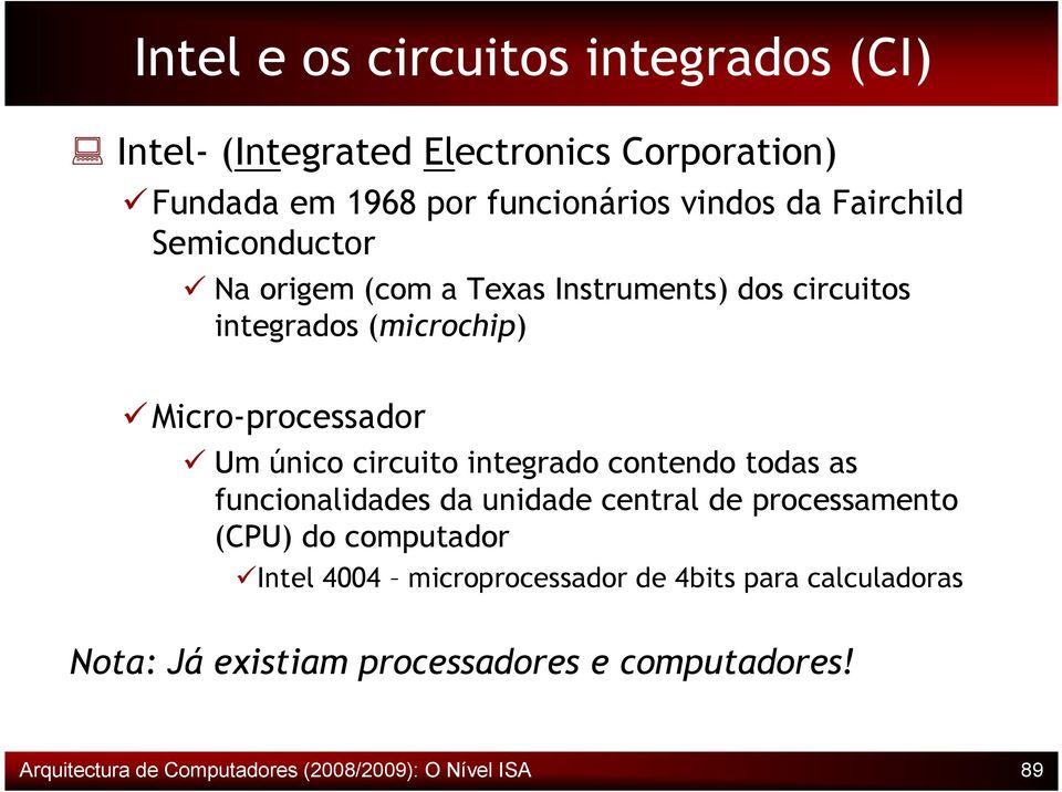 circuito integrado contendo todas as funcionalidades da unidade central de processamento (CPU) do computador Intel 4004
