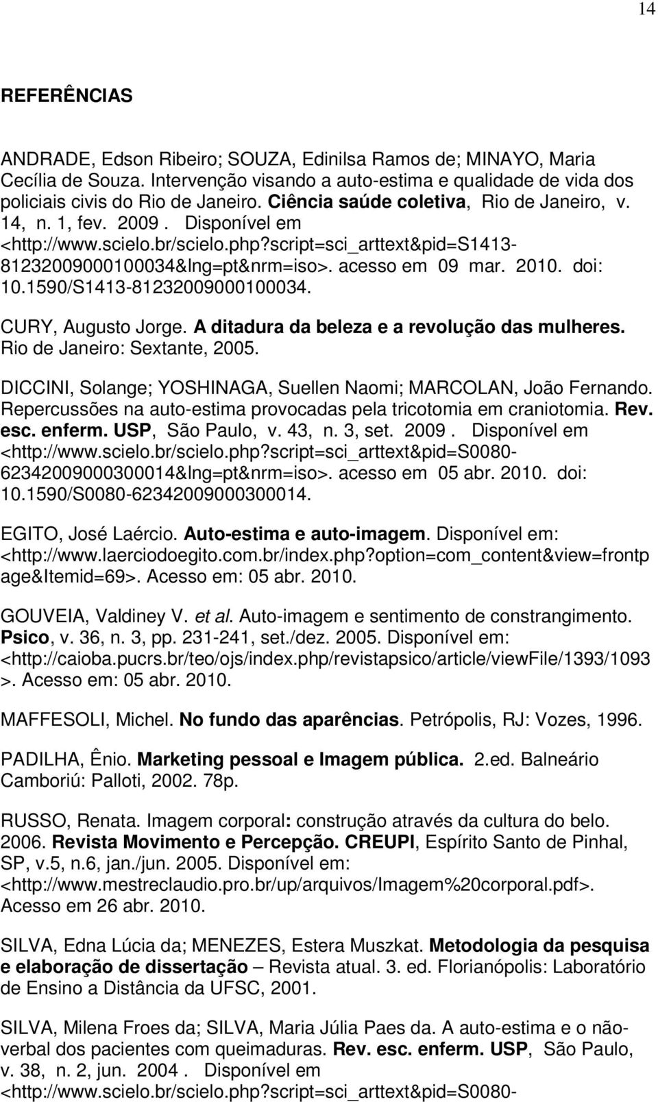 doi: 10.1590/S1413-81232009000100034. CURY, Augusto Jorge. A ditadura da beleza e a revolução das mulheres. Rio de Janeiro: Sextante, 2005.