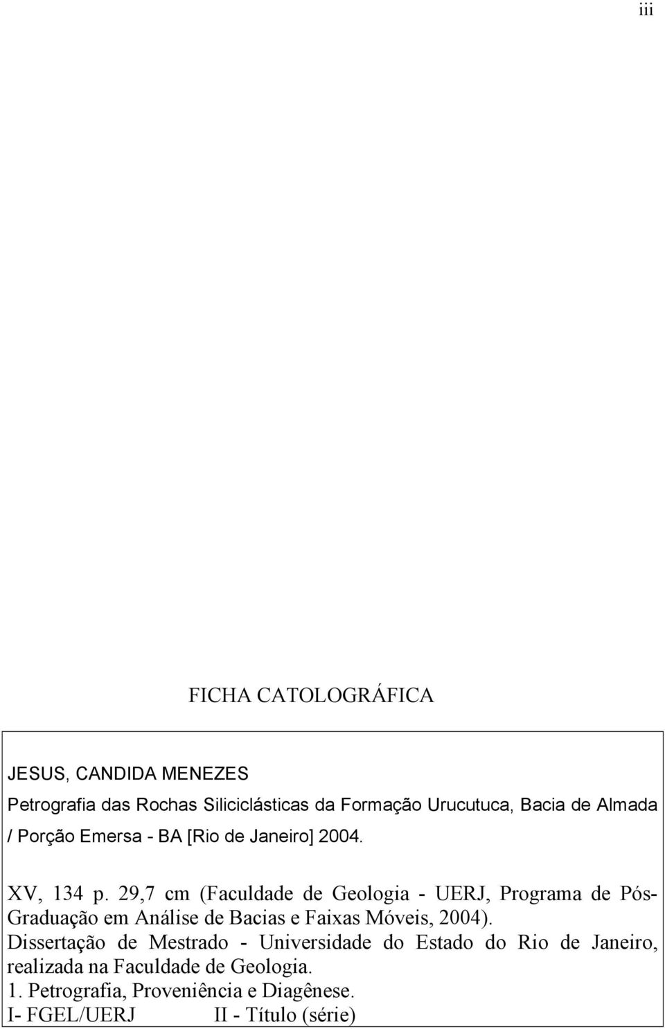 29,7 cm (Faculdade de Geologia - UERJ, Programa de Pós- Graduação em Análise de Bacias e Faixas Móveis, 2004).