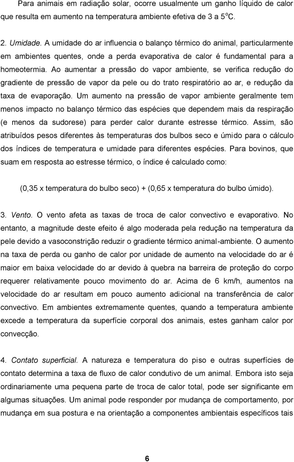 Ao aumentar a pressão do vapor ambiente, se verifica redução do gradiente de pressão de vapor da pele ou do trato respiratório ao ar, e redução da taxa de evaporação.