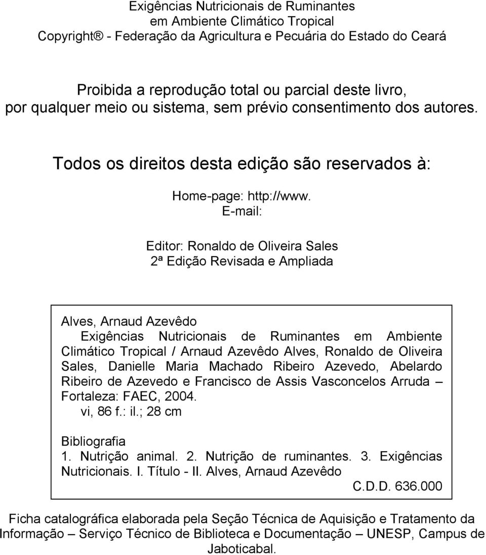 E-mail: Editor: Ronaldo de Oliveira Sales 2ª Edição Revisada e Ampliada Alves, Arnaud Azevêdo Exigências Nutricionais de Ruminantes em Ambiente Climático Tropical / Arnaud Azevêdo Alves, Ronaldo de