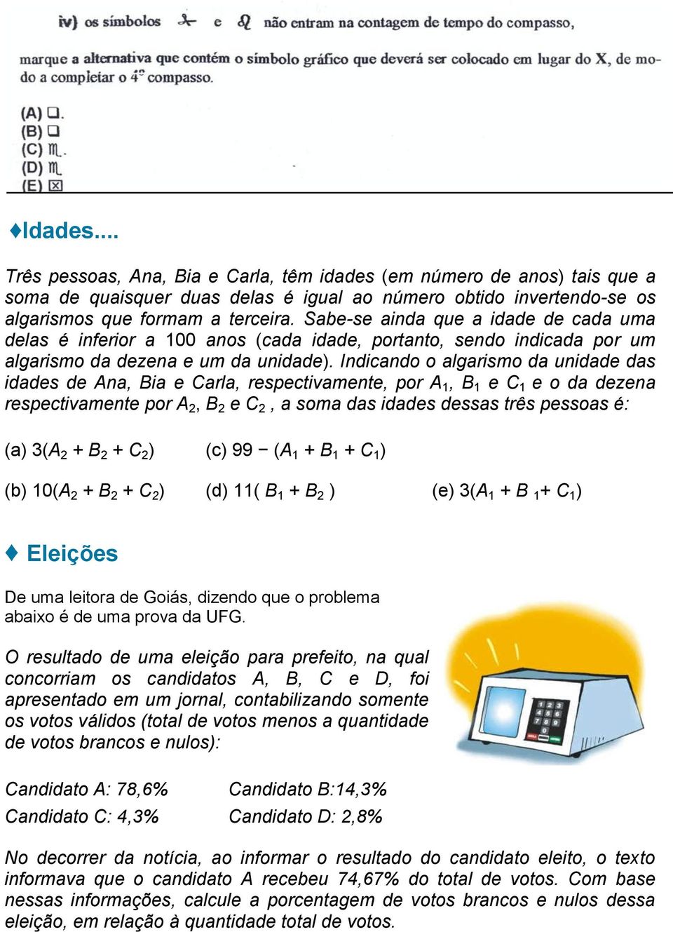 Indicando o algarismo da unidade das idades de Ana, Bia e Carla, respectivamente, por A 1, B 1 e C 1 e o da dezena respectivamente por A 2, B 2 e C 2, a soma das idades dessas três pessoas é: (a) 3(A