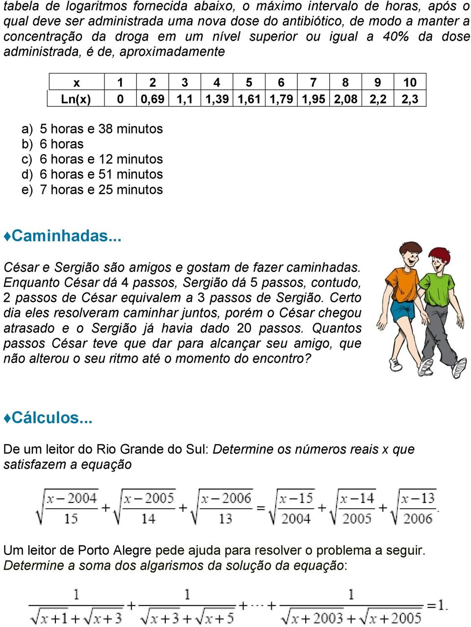 e 51 minutos e) 7 horas e 25 minutos Caminhadas... César e Sergião são amigos e gostam de fazer caminhadas.