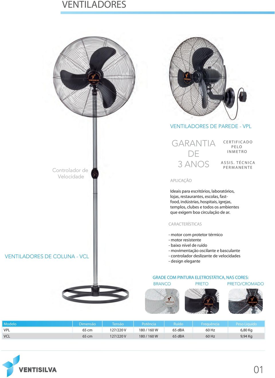 VENTILADORES COLUNA - VCL - motor com protetor térmico - motor resistente - baixo nível de ruído - movimentação oscilante e basculante - controlador deslizante de velocidades -