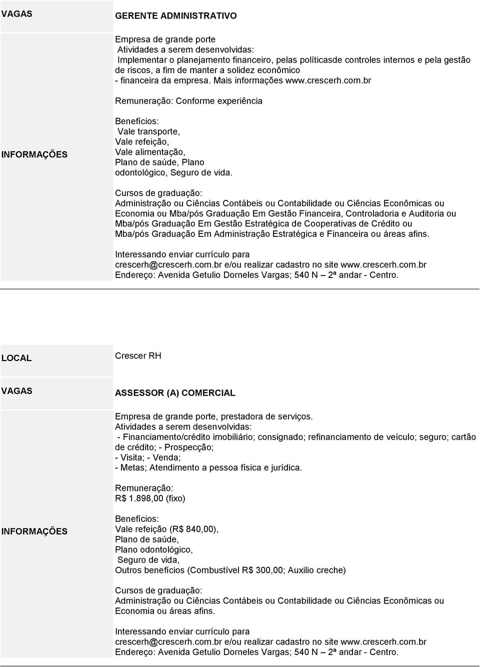 br Remuneração: Conforme experiência Benefícios: Vale transporte, Vale refeição, Vale alimentação, Plano de saúde, Plano odontológico, Seguro de vida.