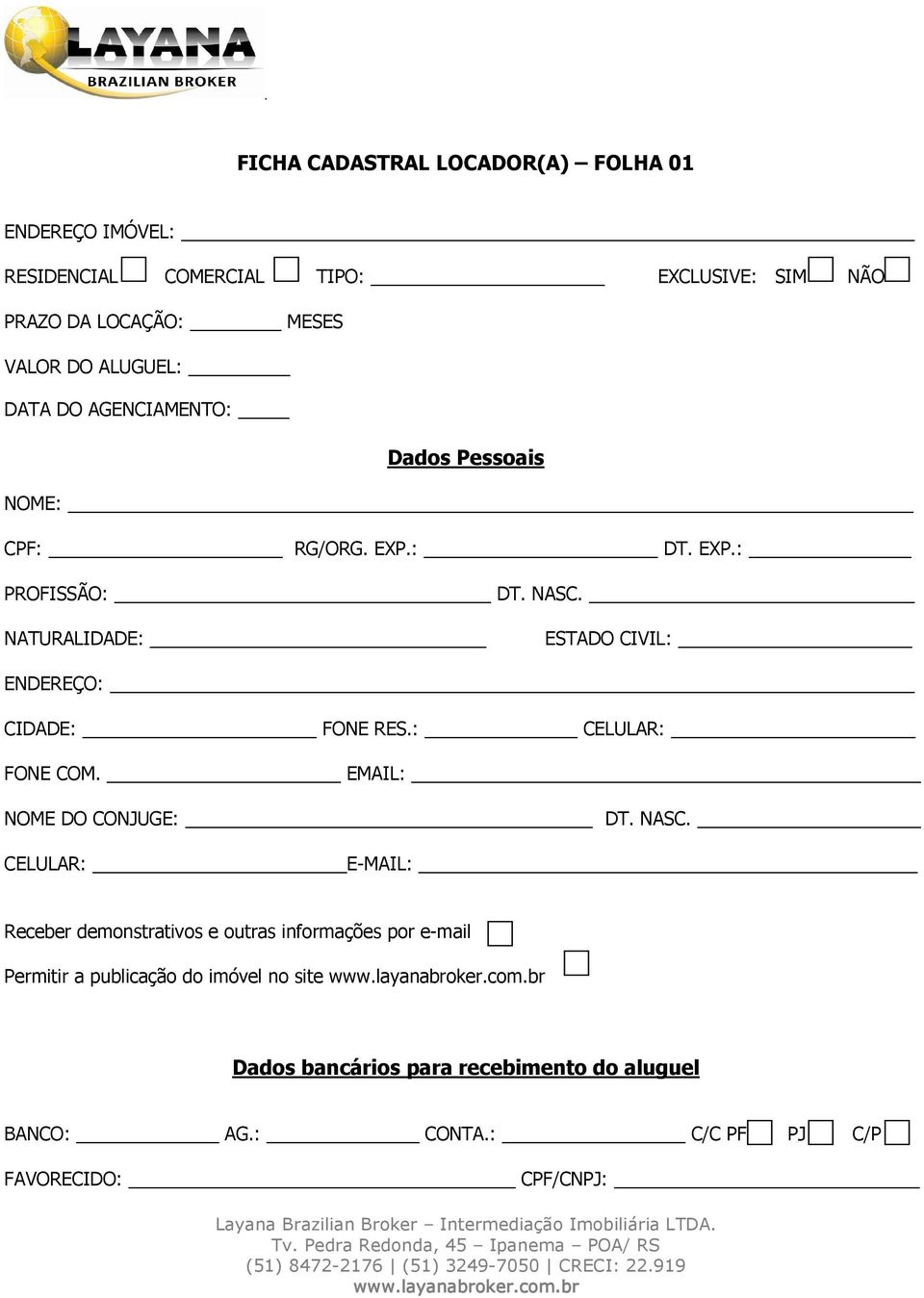 NATURALIDADE: ESTADO CIVIL: ENDEREÇO: CIDADE: FONE RES.: CELULAR: FONE COM. EMAIL: NOME DO CONJUGE: DT. NASC.