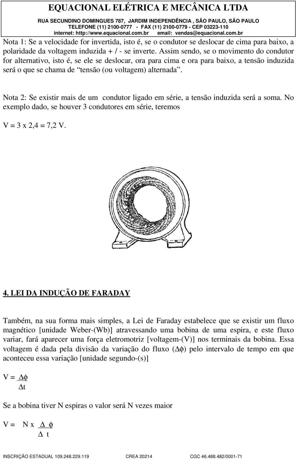 Nota 2: Se existir mais de um condutor ligado em série, a tensão induzida será a soma. No exemplo dado, se houver 3 condutores em série, teremos V = 3 x 2,4 = 7,2 V. 4.