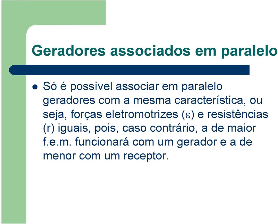 eletromotrizes (ε) e resistências (r) iguais, pois, caso