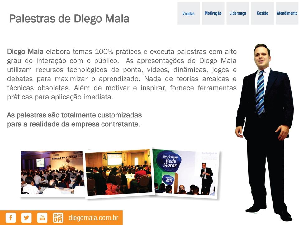 As apresentações de Diego Maia utilizam recursos tecnológicos de ponta, vídeos, dinâmicas, jogos e debates para
