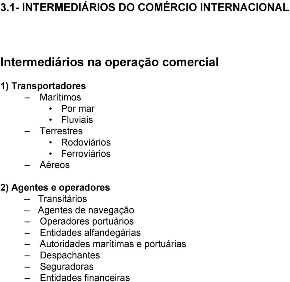 Agentes e operadores -- Transitários -- Agentes de navegação Operadores portuários