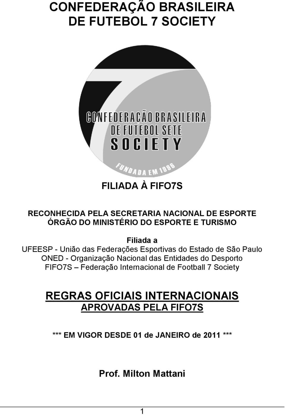 Paulo ONED - Organização Nacional das Entidades do Desporto FIFO7S Federação Internacional de Football 7 Society