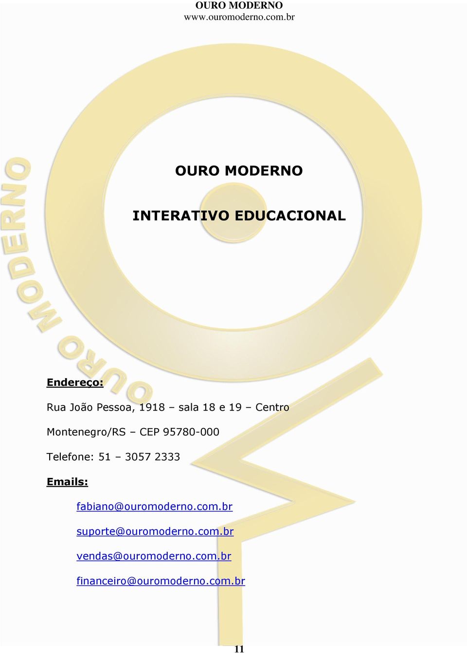51 3057 2333 Emails: fabiano@ouromoderno.com.