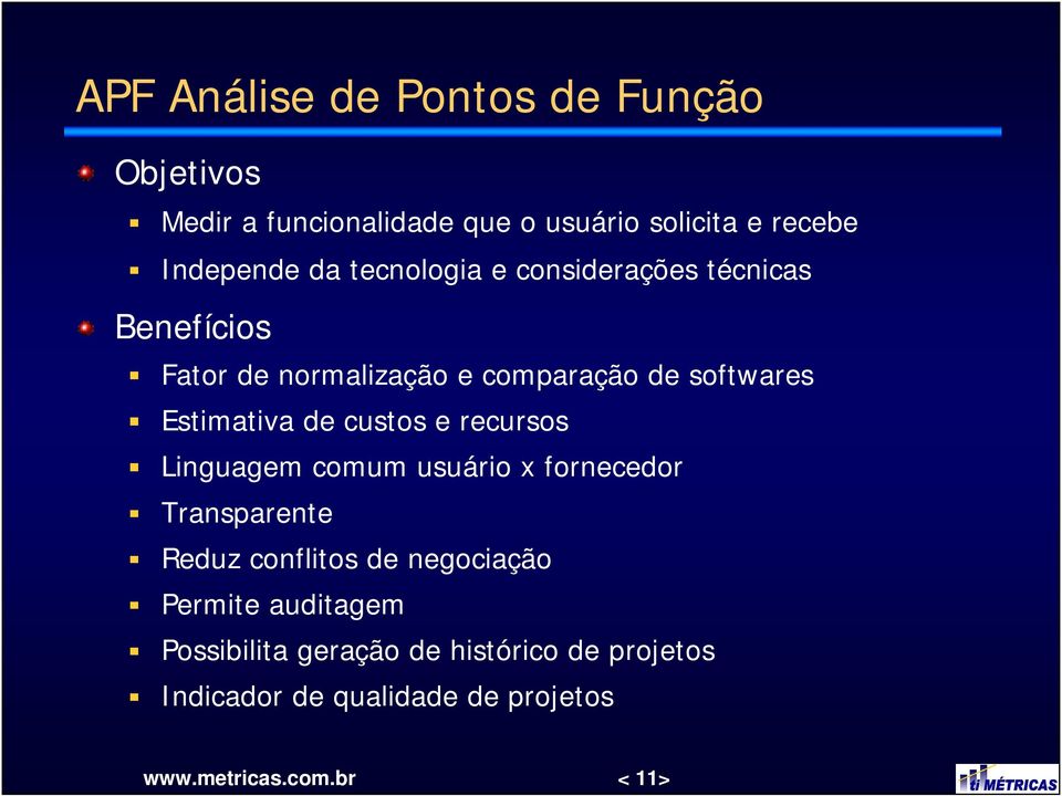 custos e recursos Linguagem comum usuário x fornecedor Transparente Reduz conflitos de negociação Permite