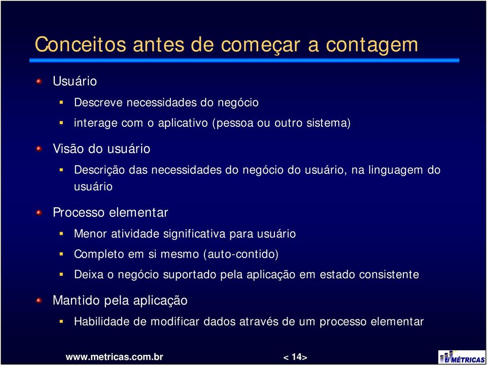 Menor atividade significativa para usuário Completo em si mesmo (auto-contido) Deixa o negócio suportado pela aplicação em