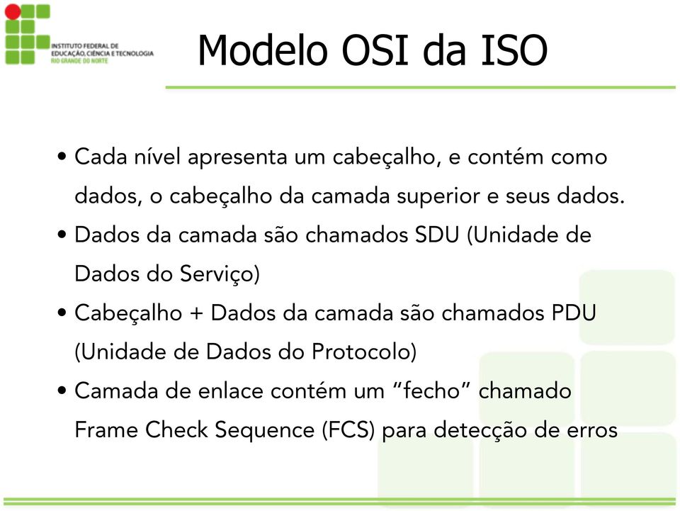 Dados da camada são chamados SDU (Unidade de Dados do Serviço) Cabeçalho + Dados da