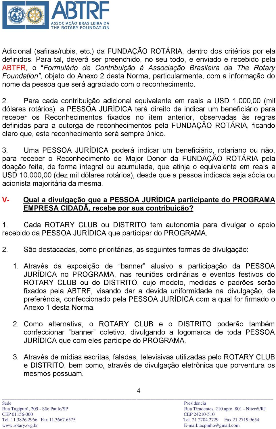 particularmente, com a informação do nome da pessoa que será agraciado com o reconhecimento. 2. Para cada contribuição adicional equivalente em reais a USD 1.