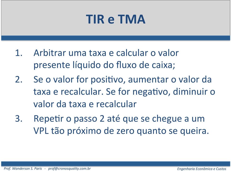 2. Se o valor for posiuvo, aumentar o valor da taxa e recalcular.