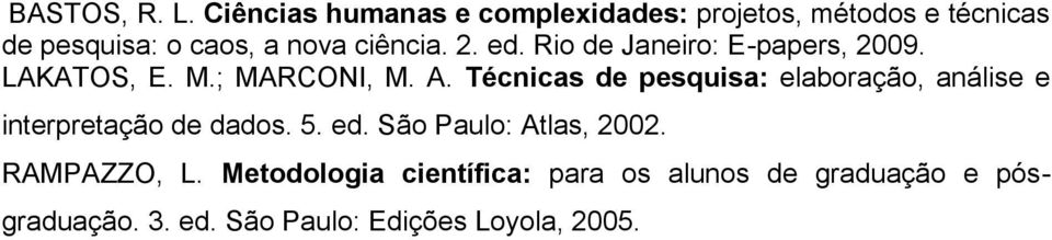 2. ed. Rio de Janeiro: E-papers, 2009. LAKATOS, E. M.; MARCONI, M. A.
