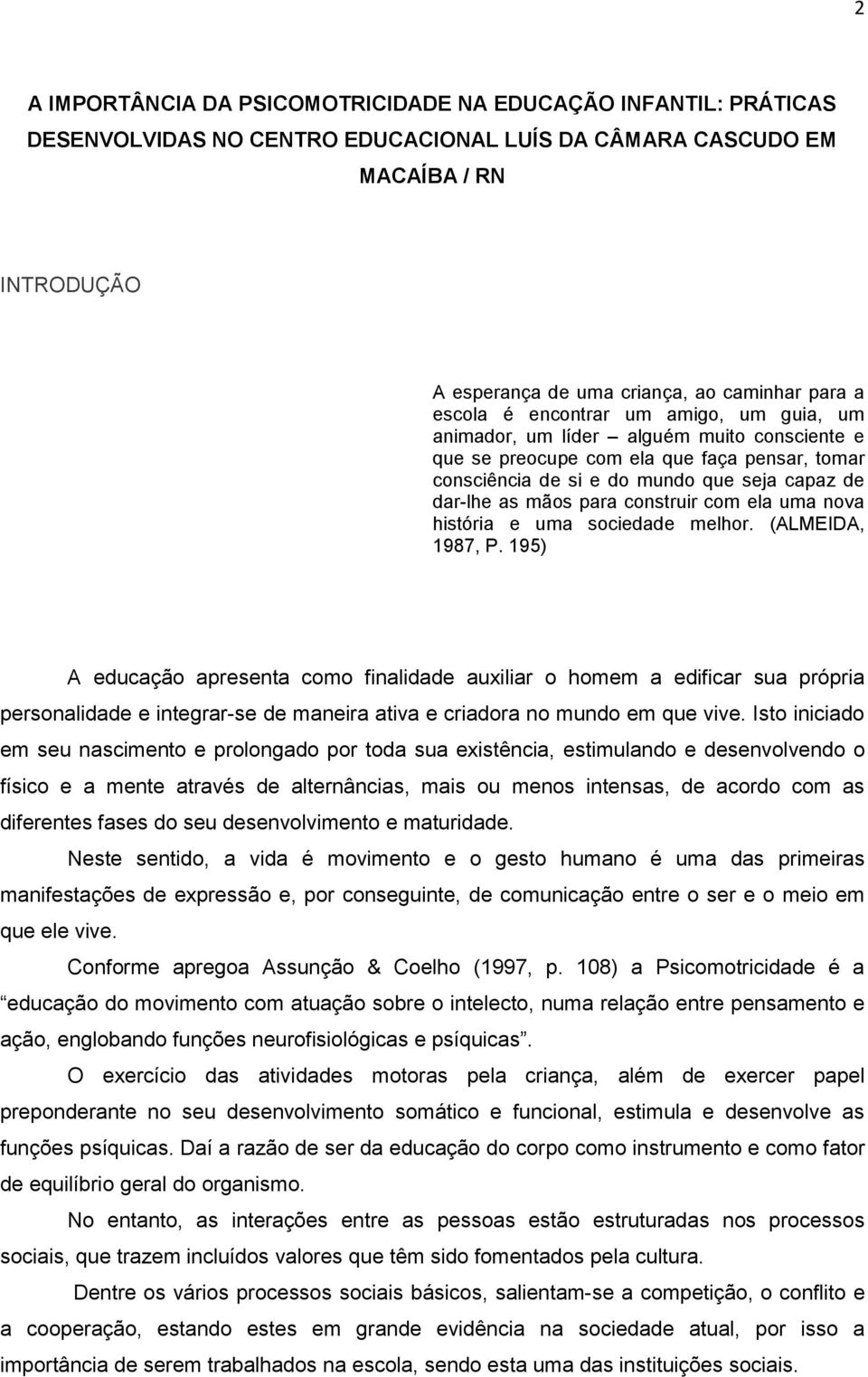 para construir com ela uma nova história e uma sociedade melhor. (ALMEIDA, 1987, P.