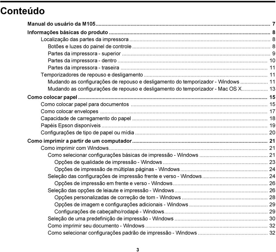 .. 11 Mudando as configurações de repouso e desligamento do temporizador - Windows... 11 Mudando as configurações de repouso e desligamento do temporizador - Mac OS X... 13 Como colocar papel.