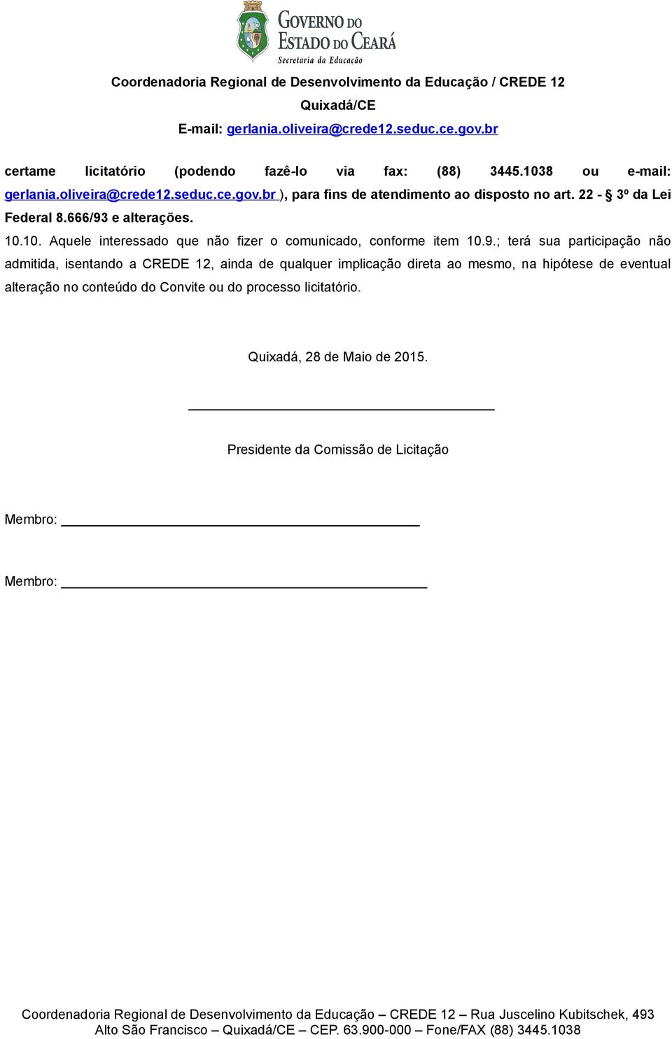 10. Aquele interessado que não fizer o comunicado, conforme item 10.9.